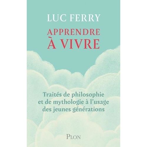 Apprendre À Vivre - Traités De Philosophie Et De Mythologie À L'usage Des Jeunes Générations