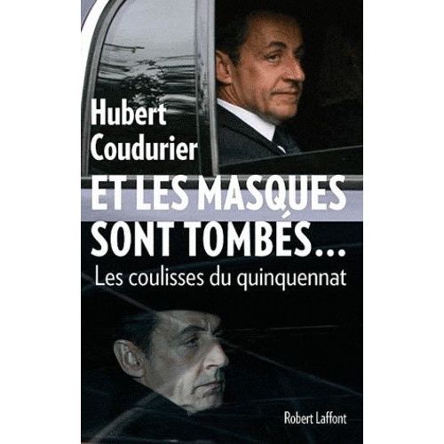 Et Les Masques Sont Tombés - Les Coulisses D'un Quinquennat