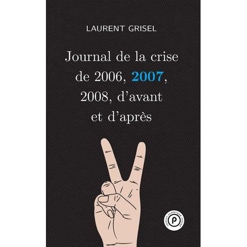 Journal De La Crise De 2006, 2007, 2008, D'avant Et D'après - Volume 2 : 2007