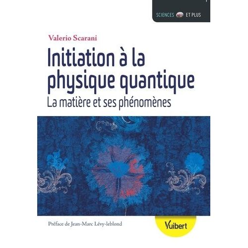 Initiation À La Physique Quantique - La Matière Et Ses Phénomènes