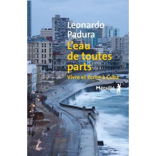 L'eau De Toutes Parts : Vivre Et Écrire À Cuba