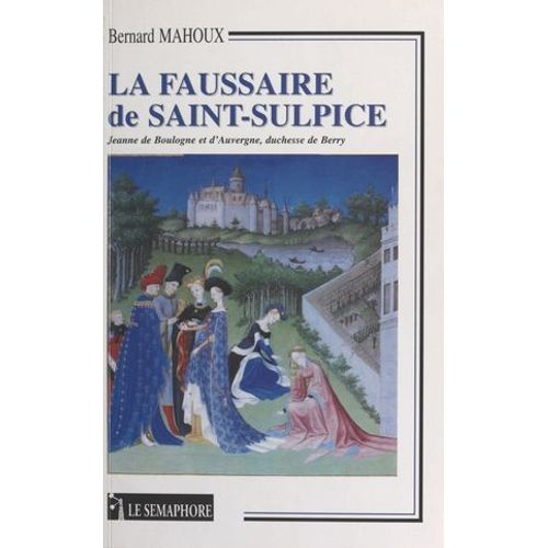 La Faussaire De Saint-Sulpice : Jeanne De Boulogne Et D'auvergne, Duchesse De Berry