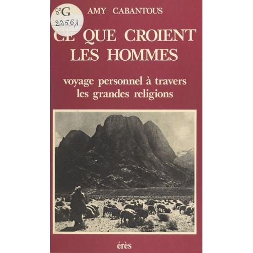 Ce Que Croient Les Hommes : Voyage Personnel À Travers Les Grandes Religions