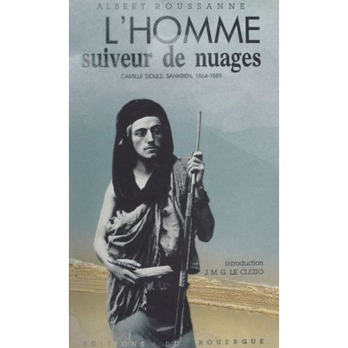 L'homme Suiveur De Nuages. Camille Douls, Saharien (1864-1889)