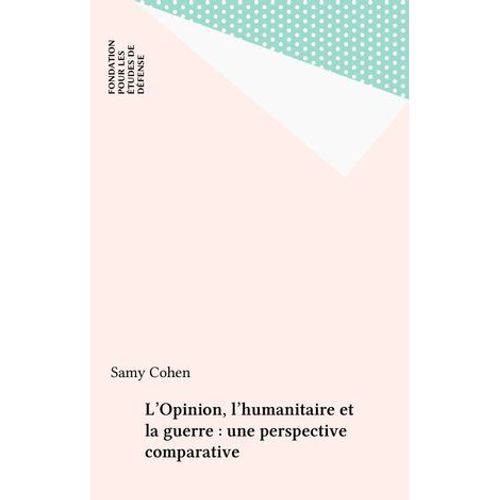 L'opinion, L'humanitaire Et La Guerre : Une Perspective Comparative