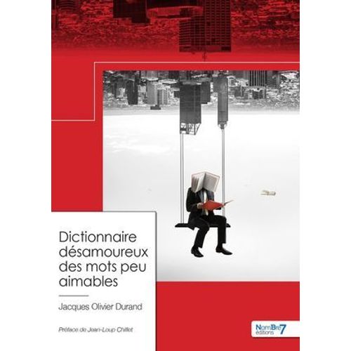 Dictionnaire Désamoureux Des Mots Peu Aimables