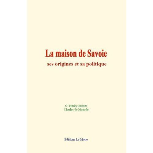 La Maison De Savoie: Ses Origines Et Sa Politique