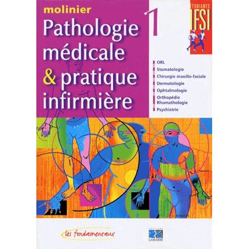 Pathologie Medicale Et Pratique Infirmiere - Tome 1, Orl, Stomatologie, Chirurgie Maxillo-Faciale, Dermatologie, Ophtalmologie, Orthopédie-Rhumathologie, Psychiatrie