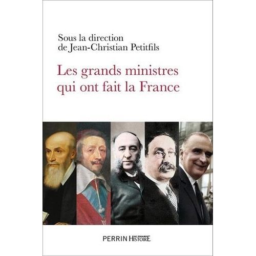 Les Grands Ministres Qui Ont Fait La France