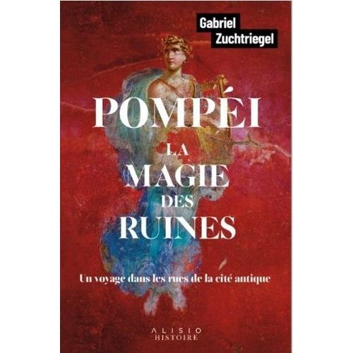 Pompéi, La Magie Des Ruines - Un Voyage Dans Les Rues De La Cité Antique