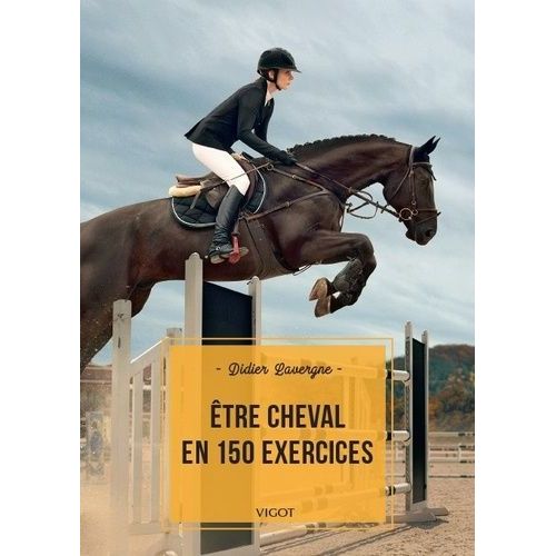 Etre Cheval En 150 Exercices