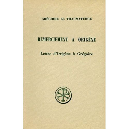 Remerciement A Origene Suivi De La Lettre D'origene A Gregoire - Edition Bilingue Francais-Grec