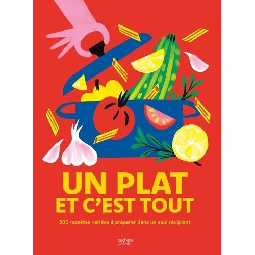 Un Plat Et C'est Tout - 500 Recettes Variées À Préparer Dans Un Seul Récipient