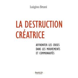 La Destruction Créatrice - Affronter Les Crises Au Sein Des Mouvements Et Des Communautés