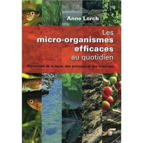Les Micro-Organismes Efficaces Au Quotidien - Au Service De La Terre, Des Animaux Et Des Hommes