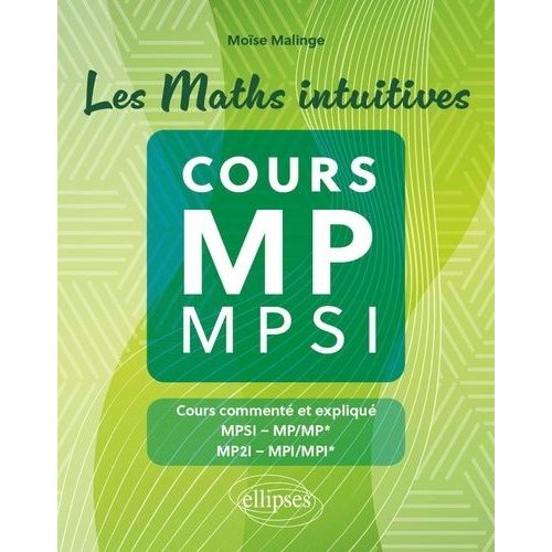 Les Maths Intuitives Cours Mp / Mpsi - Cours Commenté Et Expliqué Mpsi-Mp/Mp*, Mp2i-Mpi/Mpi*