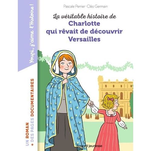 La Véritable Histoire De Charlotte Qui Rêvait De Découvrir Versailles