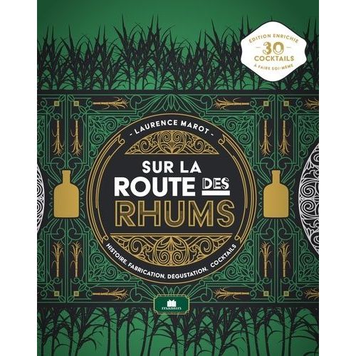 Sur La Route Des Rhums - Histoire, Fabrication, Dégustation, Cocktails