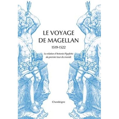 Le Voyage De Magellan (1519-1522) - La Relation D'antonio Pigafetta Du Premier Voyage Autour Du Monde