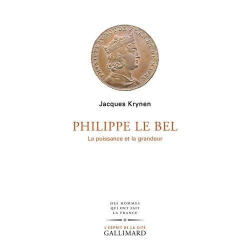 Philippe Le Bel - La Puissance Et La Grandeur