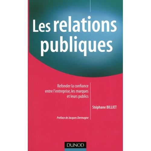 Les Relations Publiques - Refonder La Confiance Entre L'entreprise, Les Marques Et Leurs Publics