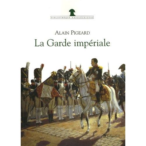 La Garde Impériale - 1804-1815