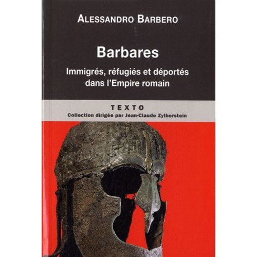 Barbares - Immigrés, Réfugiés Et Déportés Dans L'empire Romain
