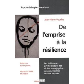 De L'emprise À La Résilience - Les Traitements Psychologiques Des Violences Conjugales : Auteurs, Victimes, Enfants Exposés