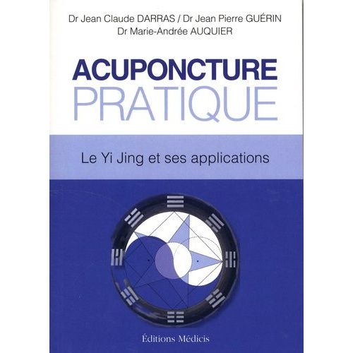 Acupuncture Pratique - Le Yi Jing Et Ses Applications