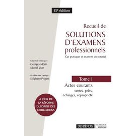 Recueil De Solutions D'examens Professionnels - Tome 1, Actes Courants : Ventes, Prêts, Échanges, Copropriété