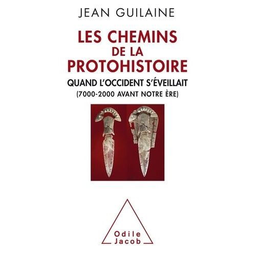 Les Chemins De La Protohistoire - Quand L'occident S'éveillait (7000-2000 Avant Notre Ère)