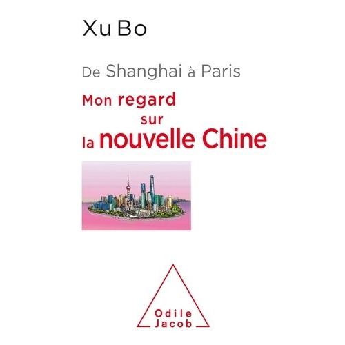 De Shanghai À Paris - Mon Regard Sur La Nouvelle Chine