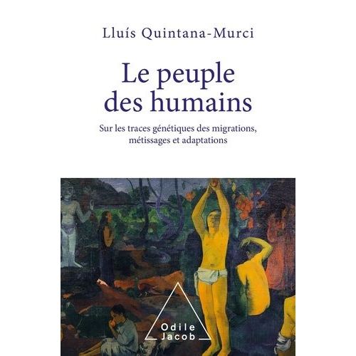 Le Peuple Des Humains - Sur Les Traces Génétiques Des Migrations, Métissages Et Adaptations