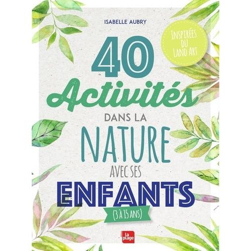 40 Activités Dans La Nature Avec Ses Enfants