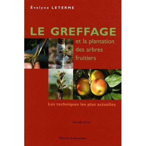 Le Greffage Et La Plantation Des Arbres Fruitiers - Les Techniques Les Plus Actuelles