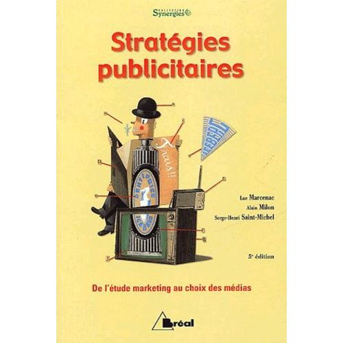 Strategies Publicitaires - De L'etude Marketing Au Choix Des Medias, 5eme Edition
