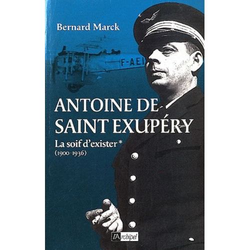 Antoine De Saint-Exupéry - Tome 1, La Soif D'exister (1900-1939)