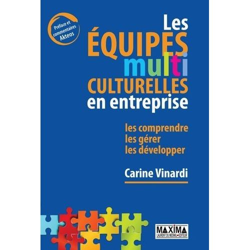 Les Équipes Multiculturelles En Entreprise - Les Comprendre, Les Gérer, Les Développer