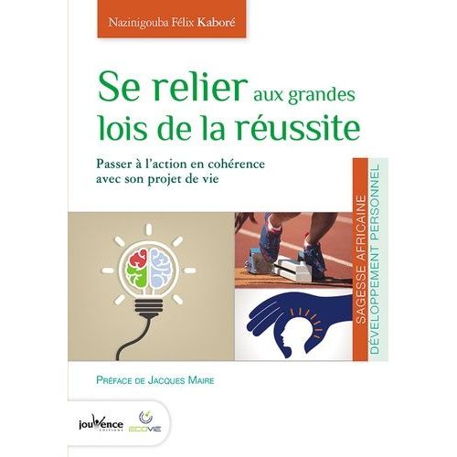 Se Relier Aux Grandes Lois De La Réussite - Passer À L'action En Cohérence Avec Son Projet De Vie
