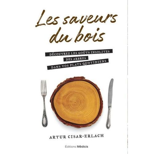 Les Saveurs Du Bois - Découvrez Les Goûts Insolites Des Arbres Dans Vos Plats Quotidiens