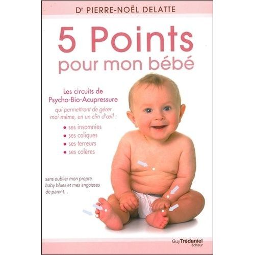 5 Points Pour Mon Bébé - Les Circuits De Psycho-Bio-Acupressure
