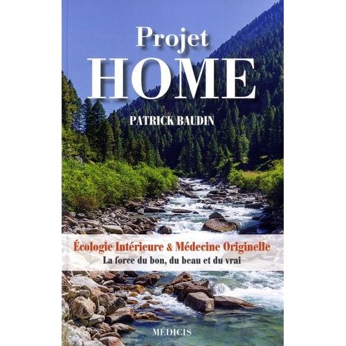 Projet Home - Ecologie Intérieure & Médecine Originelle - La Force Du Bon, Du Beau Et Du Vrai