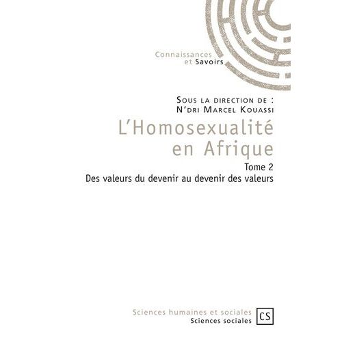 L'homosexualité En Afrique - Tome 2, Des Valeurs Du Devenir Au Devenir Des Valeurs