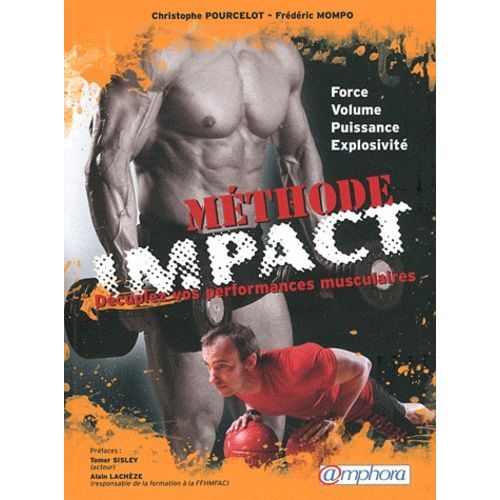 Méthode Impact : Décuplez Vos Performances Musculaires - Force, Volume, Puissance, Explosivité
