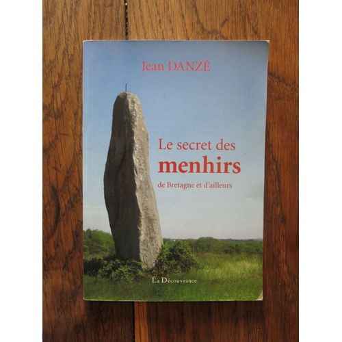 Le Secret Des Menhirs, De Bretagne Et D'Ailleurs De Jean Danzé. La Découvrance. 2011