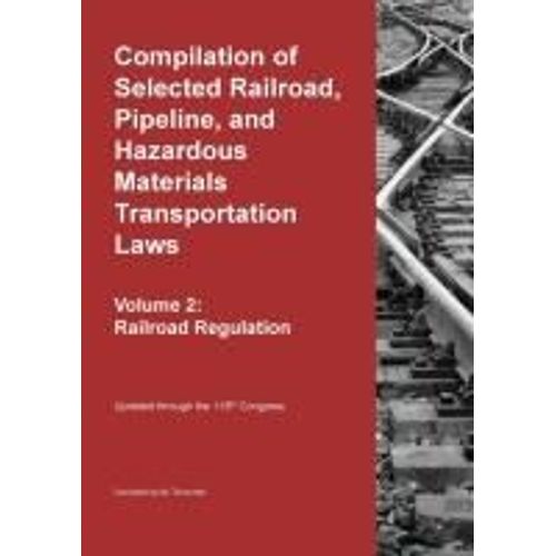 Compilation Of Selected Railroad, Pipeline, And Hazardous Materials Transportation Laws Vol 2