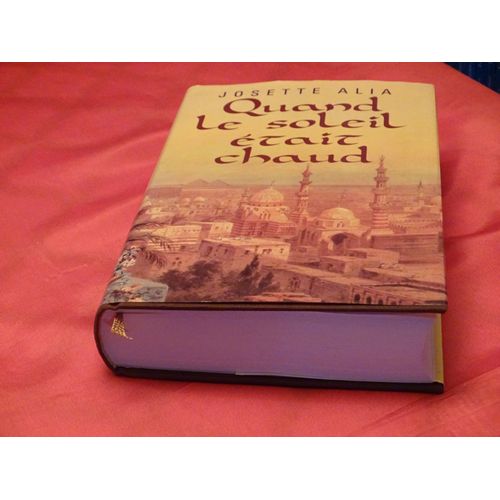 Quand Le Soleil Etait Chaud . . . Josette Alia . Nomde Plume De Josette David . 1929 - 2014 . Journaliste Et Romanciere Francaise . . . France Loisirs . 1993 .