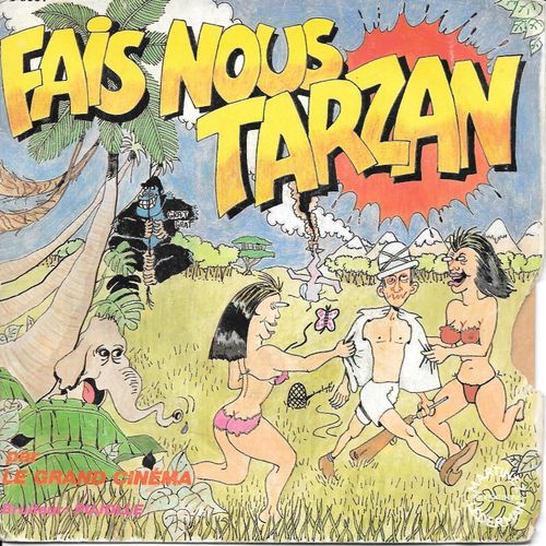 Le Grand Cinéma : Fais-Nous Tarzan (Vocal & Instrumental) [Vinyle 45 Tours 7"] 1982