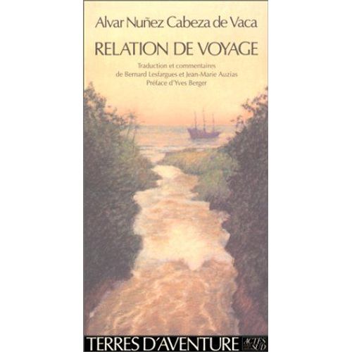 Relation De Voyage. Alvar Nunez Cabeza De Vaca