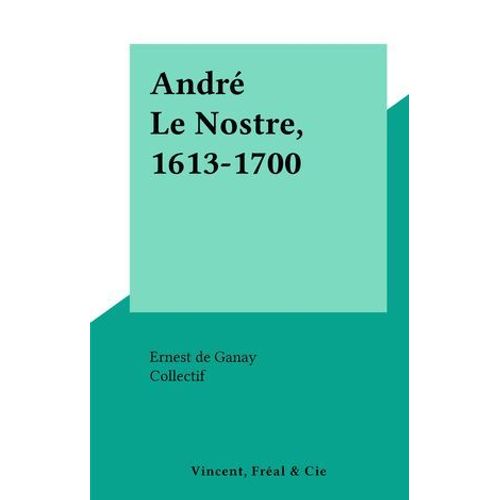 André Le Nostre, 1613-1700